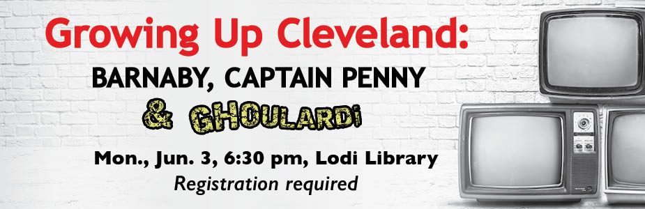 Growing Up Cleveland: BARNABY, CAPTAIN PENNY CHOULARD! Mon., Jun. 3, 6:30 pm, Lodi Library Registration required