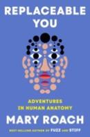 Replaceable You : Adventures in Human Anatomy